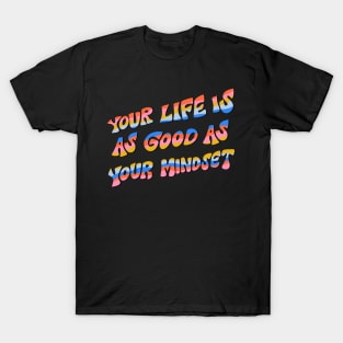 Your Life Is As Good As Your Mindset by Oh So Graceful T-Shirt